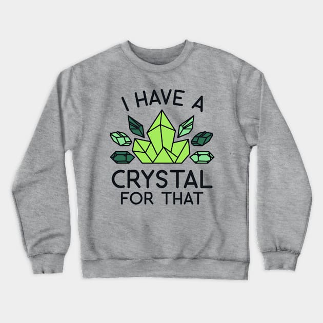 Crystal - I Have a Crystal for That Crewneck Sweatshirt by redbarron